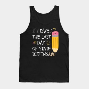 I Love The Last Day Of State Testing, Tank Top